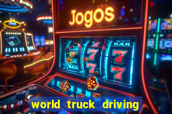 world truck driving simulator tudo desbloqueado